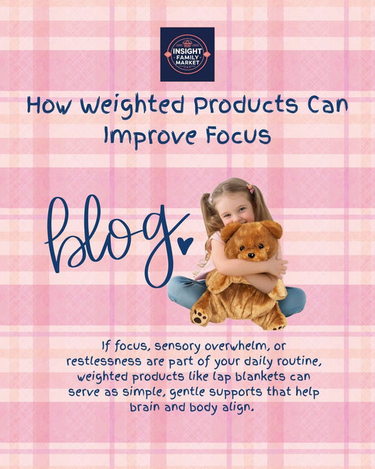 How Weighted Products Can Improve Focus — and Why Parents Are Loving This Lap Blanket - Insight Family Market