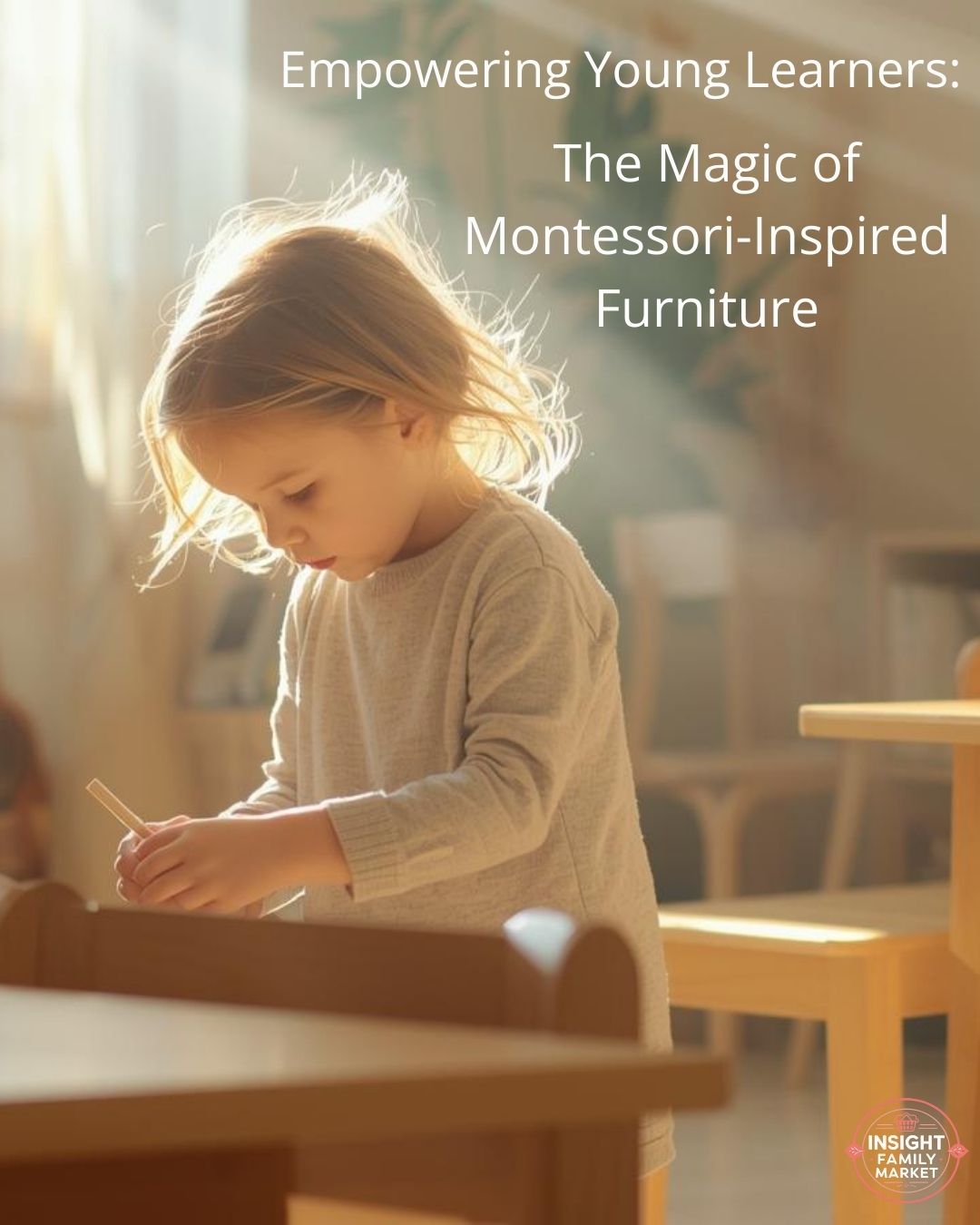 Empowering Young Learners: The Magic of Montessori-Inspired Furniture - Insight Family Market