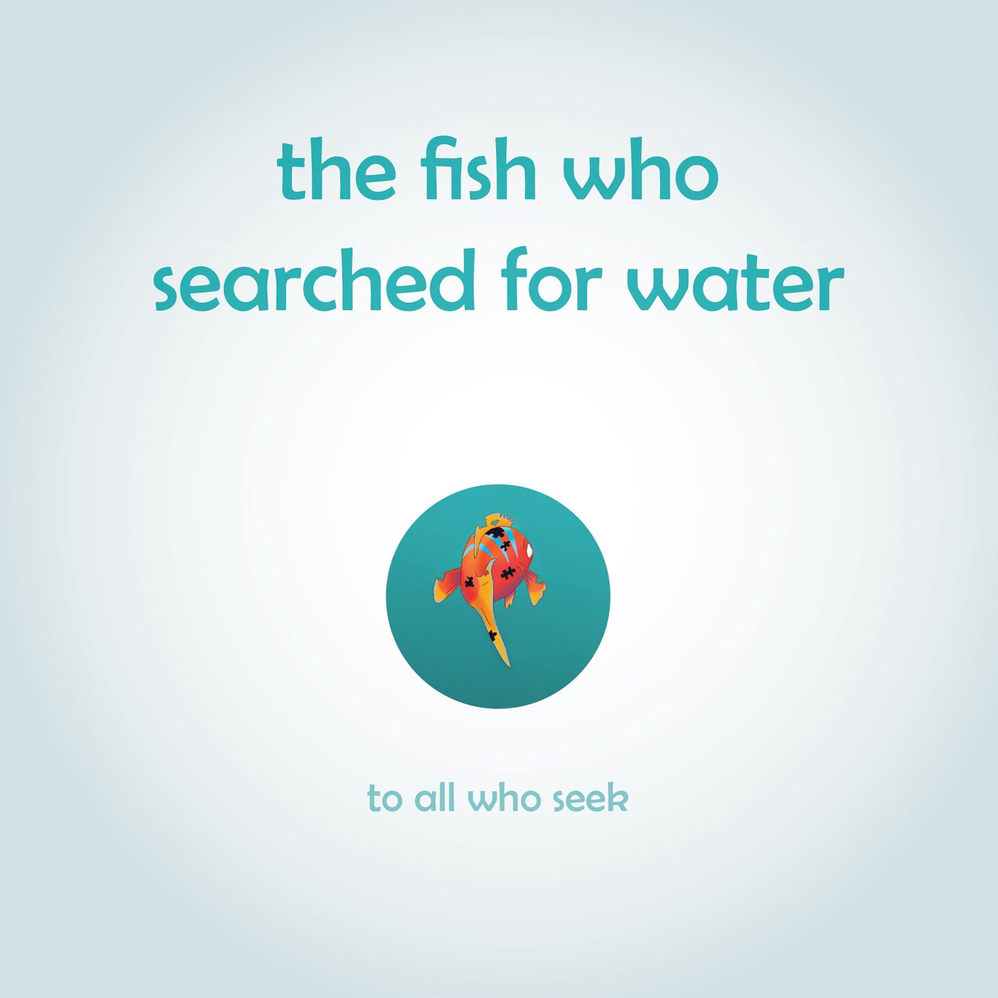 The Fish Who Searched for Water: Helping children find comfort in what they already have - Insight Family Market