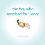 The Boy Who Searched for Silence: Helping young children find silence within themselves - Insight Family Market